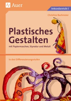 Plastisches Gestalten mit Papiermaschee, Styrodur und Metall