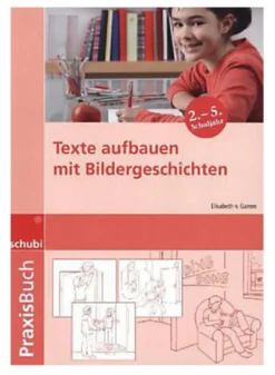 Praxisbuch Texte aufbauen mit Bildergeschichten, 2.-5. Klasse
