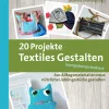 20 Projekte Textiles Gestalten kompetenzorientiert, Buch, 5. bis 10. Klasse
