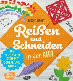 Reißen und Schneiden in der Kita, 4 bis 8 Jahre