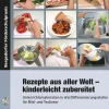 Rezepte aus aller Welt - kinderleicht zubereitet, Broschüre inkl. CD, 7.-9. Klasse