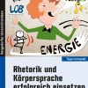 Rhetorik und Körpersprache erfolgreich einsetzen, Heft, Klasse 1-4