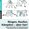Ringen, Raufen, Kämpfen - aber fair!, Buch, 3.-4. Klasse