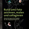 Rund ums Foto zeichnen, malen und collagieren