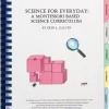 Science For Everyday: A Montessori Based Science Curriculum