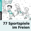 77 Sportspiele im Freien, Buch, 1.-4. Klasse