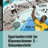Sportunterricht im Klassenzimmer 2 - Sekundarstufe, Buch, Klasse 5-10