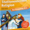 Stationenlernen Religion - Der Kreuzweg Jesu, ab 6 Jahre