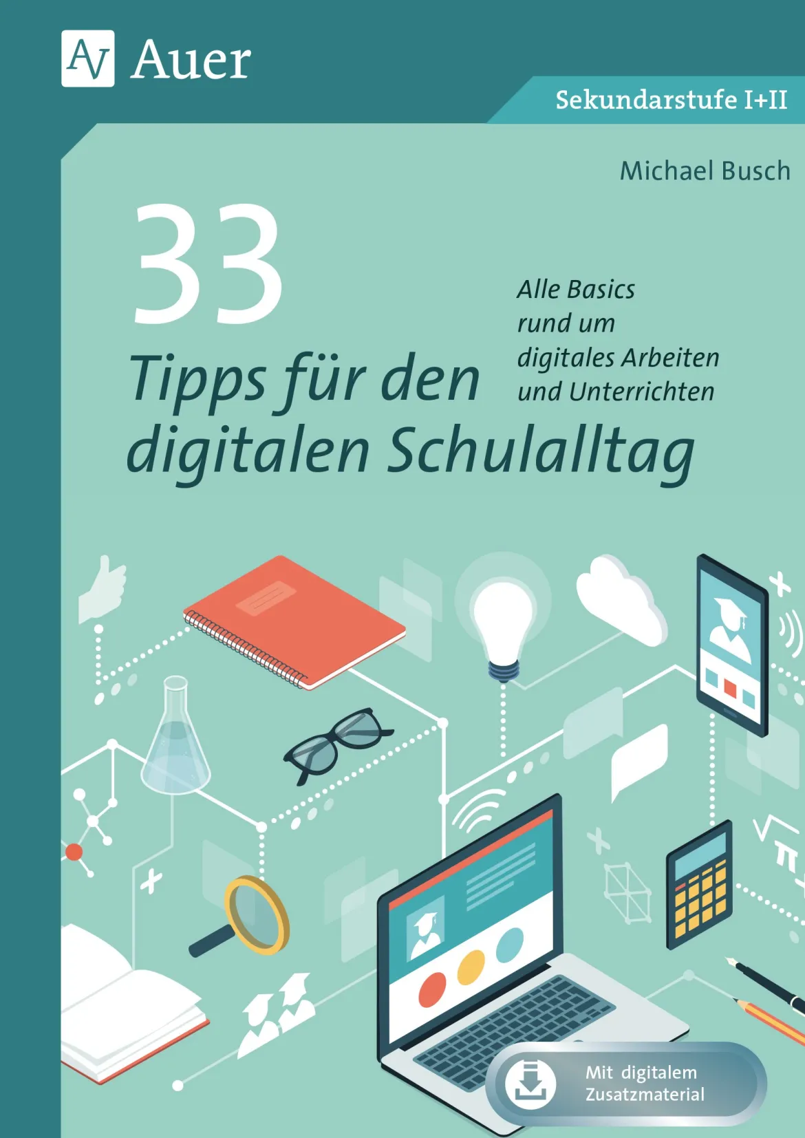 33 Tipps für den digitalen Schulalltag, Buch mit Downloadmaterial, 5.-13. Klasse