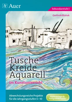 Tusche - Kreide - Aquarell im Kunstunterricht
