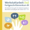 Werkstattarbeit DaZ - Fortgeschrittenenkurs B1