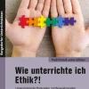 Wie unterrichte ich Ethik?!, Buch, 5. bis 10. Klasse
