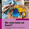 Wie unterrichte ich Kunst?!, Buch, Klasse 5-10
