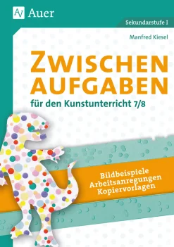 Zwischenaufgaben für den Kunstunterricht 7-8